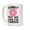 Donut Put Me Down For Cardio Coffee Mug