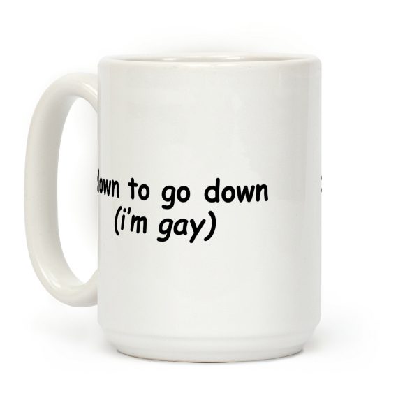 Down To Go Down (Im Gay) Coffee Mug