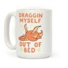 Draggin' Myself Out of Bed Coffee Mug