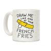 Draw Me Like One Of Your French Fries Coffee Mug