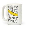 Draw Me Like One Of Your French Fries Coffee Mug
