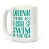 Drink Like A Fish & Swim In The Sea Coffee Mug