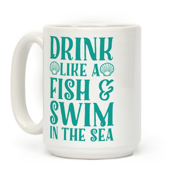 Drink Like A Fish & Swim In The Sea Coffee Mug