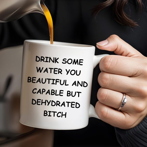 Drink Some Water You Beautiful And Capable Design - Personalized Custom Coffee Mug - COL034_MG