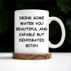 Drink Some Water You Beautiful And Capable Design - Personalized Custom Coffee Mug - COL034_MG