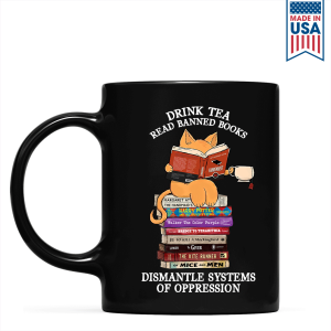 Drink Tea Read Banned Books Dismantle Systems Of Oppression Book Lover Gift Mug