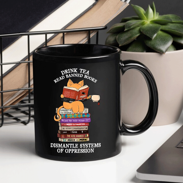 Drink Tea Read Banned Books Dismantle Systems Of Oppression Book Lover Gift Mug