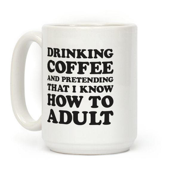 Drinking Coffee And Pretending To Adult Coffee Mug