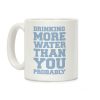 Drinking More Water Than You Probably Coffee Mug