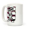 Dump His Ass Coffee Mug