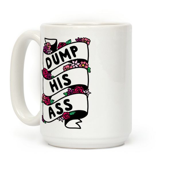 Dump His Ass Coffee Mug