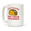 Eat Tacos, Not Your Feelings Coffee Mug