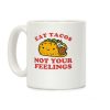 Eat Tacos, Not Your Feelings Coffee Mug