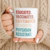 Educated Vaccinated Caffeinated Dedicated Physician Assistant - Personalized Custom Coffee Mug - DOC081_MG
