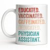 Educated Vaccinated Caffeinated Dedicated Physician Assistant - Personalized Custom Coffee Mug - DOC081_MG