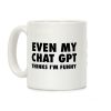 Even My Chat Gpt Thinks I'm Funny Coffee Mug