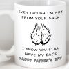 Even Though I'm Not From Your Sack, I Know You Still Have My Back. Step Dad Father's Day Gift, Funny Dad Mug C329