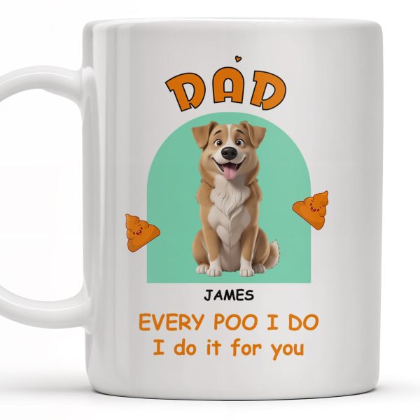 Every Poo I Do I Do It For You, Dog And Poo Emoji - Personalized Custom Coffee Mug - DOG043_MG