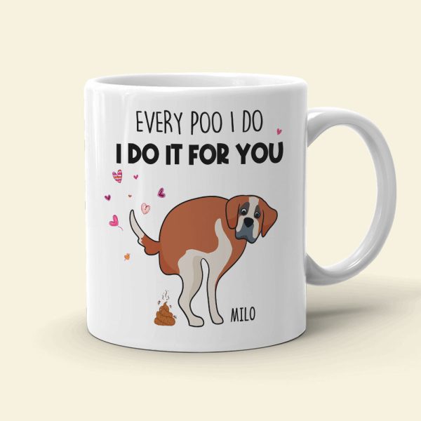 Every Poo I Do I Do It For You, Personalized Mug, Gift For Dog Mom, Mother's Day Gift, Art Dogs