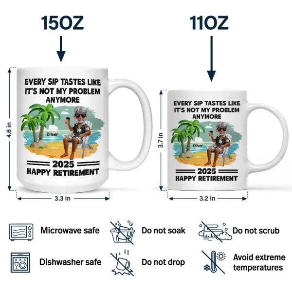 Every Sip Tastes Like It's Not My Problem Anymore Retirement - Personalized Mug