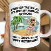 Every Sip Tastes Like It's Not My Problem Anymore Retirement - Personalized Mug