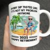 Every Sip Tastes Like It's Not My Problem Anymore Retirement - Personalized Mug