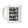 Everyone Says Party Hardy But I'd Rather Party Hardly Coffee Mug