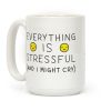 Everything Is Stressful (And I Might Cry) Coffee Mug
