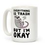 Everything is Trash, But I'm Okay Coffee Mug