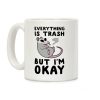 Everything is Trash, But I'm Okay Coffee Mug