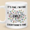 Everything's Fine - Friend Personalized Custom Mug - Christmas Gift For Best Friends, Family Members, Coworkers, Yourself