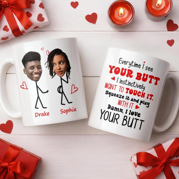 Everytime I See Your Butt, I Want To Touch It - Personalized Custom Coffee Mug - CPL1219_MG