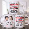 Everytime I See Your Butt, I Want To Touch It - Personalized Custom Coffee Mug - CPL1219_MG