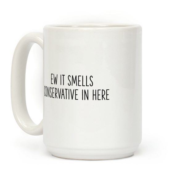 Ew It Smells Conservative In Here Coffee Mug
