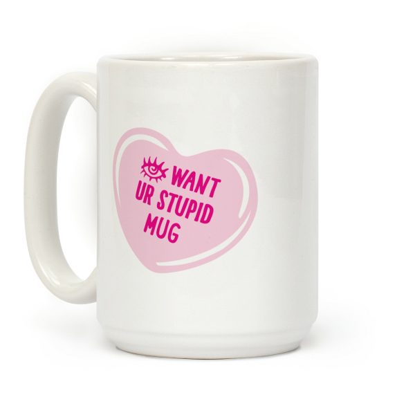 Eye Want Ur Stupid Mug Parody Coffee Mug
