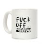 F*** Off... I Mean Good Morning Coffee Mug