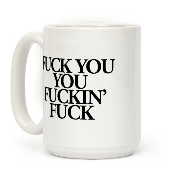 F*** You, You F***in' F*** Coffee Mug