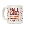 Fall Is Just A Shorter Way of Saying Football Coffee Mug