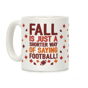 Fall Is Just A Shorter Way of Saying Football Coffee Mug