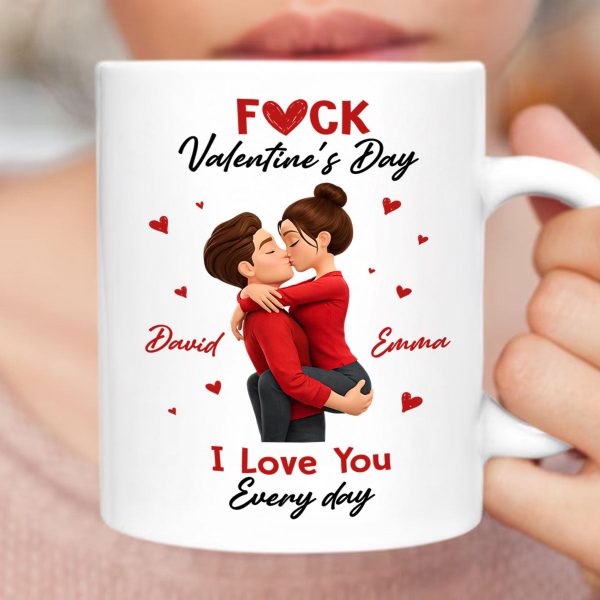 F*ck Valentine's Day I Love You Everyday - Personalized Mug - Funny Valentine's Day Gift for Her