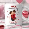 F*ck Valentine's Day I Love You Everyday - Personalized Mug - Funny Valentine's Day Gift for Her