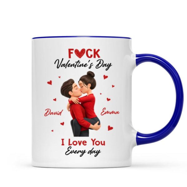 F*ck Valentine's Day I Love You Everyday - Personalized Mug - Funny Valentine's Day Gift for Her