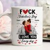 F*ck Valentine's Day I Love You Everyday - Personalized Mug - Funny Valentine's Day Gift for Her, for Him