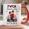 F*ck Valentine's Day I Love You Everyday - Personalized Mug - Funny Valentine's Day Gift for Her, for Him