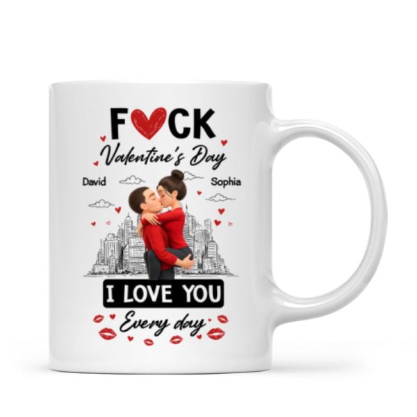 F*ck Valentine's Day I Love You Everyday - Personalized Mug - Funny Valentine's Day Gift for Her, for Him