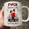 F*ck Valentine's Day I Love You Everyday - Personalized Mug - Funny Valentine's Day Gift for Her, for Him