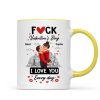 F*ck Valentine's Day I Love You Everyday - Personalized Mug - Funny Valentine's Day Gift for Her, for Him