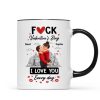 F*ck Valentine's Day I Love You Everyday - Personalized Mug - Funny Valentine's Day Gift for Her, for Him