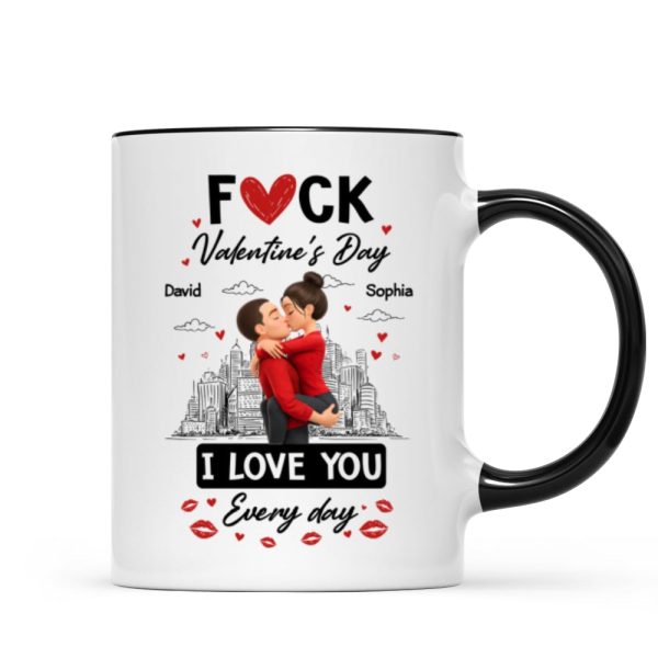 F*ck Valentine's Day I Love You Everyday - Personalized Mug - Funny Valentine's Day Gift for Her, for Him