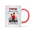 F*ck Valentine's Day I Love You Everyday - Personalized Mug - Funny Valentine's Day Gift for Her, for Him